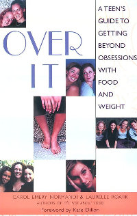 Over It: A Teen's Guide to Getting Beyond Obsessions with Food and Weight" "Over It"