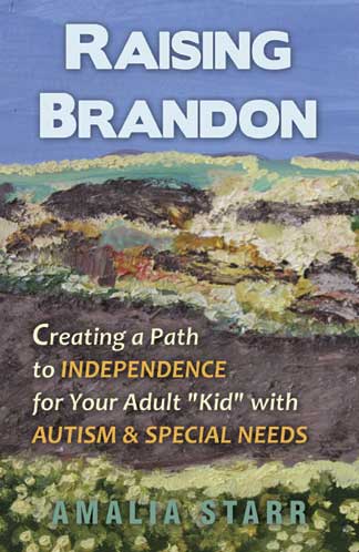 "Raising Brandon: Creating a Path to Independence for your Adult 'Kid' with Autism & Special Needs"