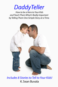 DaddyTeller: How to be a Hero to Your Kids and Teach Them What's Really Important By Telling Them One Simple Story at a Time