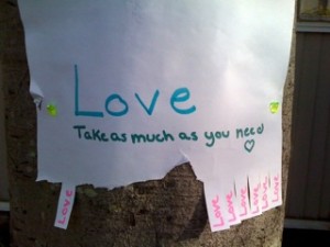 Love is all around. Take what you need. Give what you can.